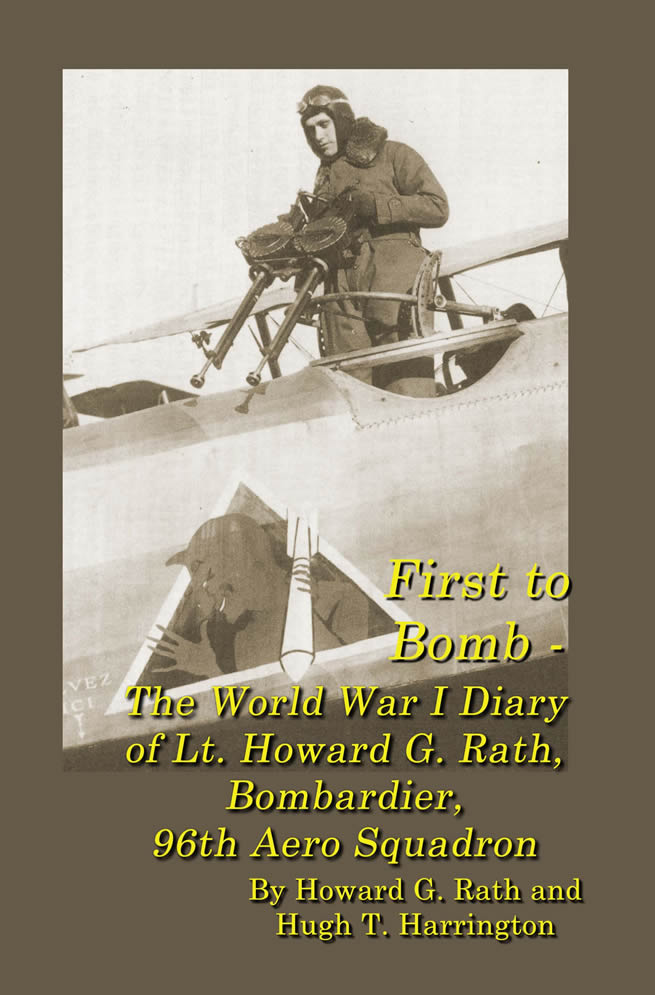First to Bomb -
The World War I Diary
of Lt. Howard G. Rath,
Bombardier, 
96th Aero Squadron
